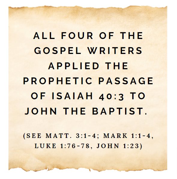 All four of the Gospel writers applied the prophetic passage of Isaiah 40:3 to John the baptist. 