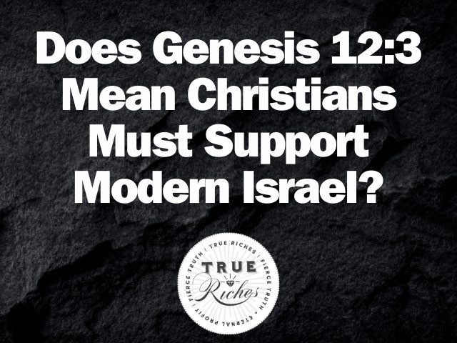 Does Genesis 12:3 Require Christians to Support Israel?