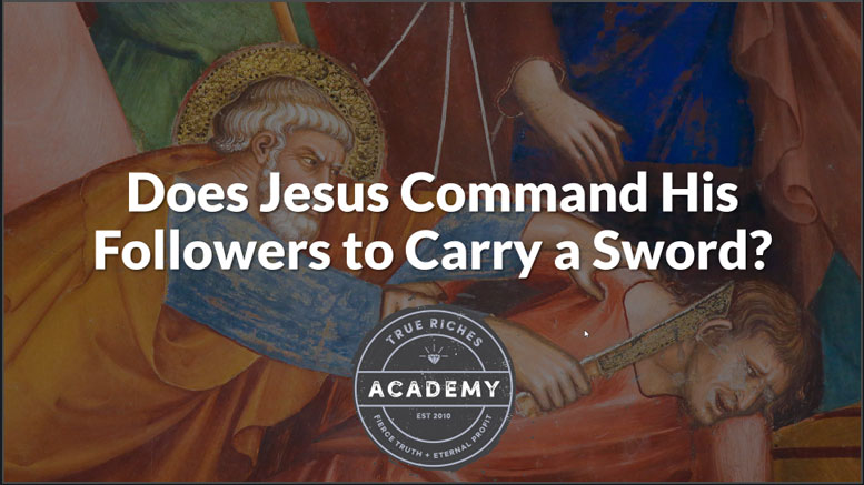 VIDEO TEACHING: Does Jesus Command His Followers To Carry A Sword?