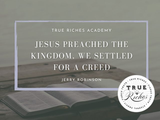 PODCAST: Jesus Preached the Kingdom, We Settled for a Creed