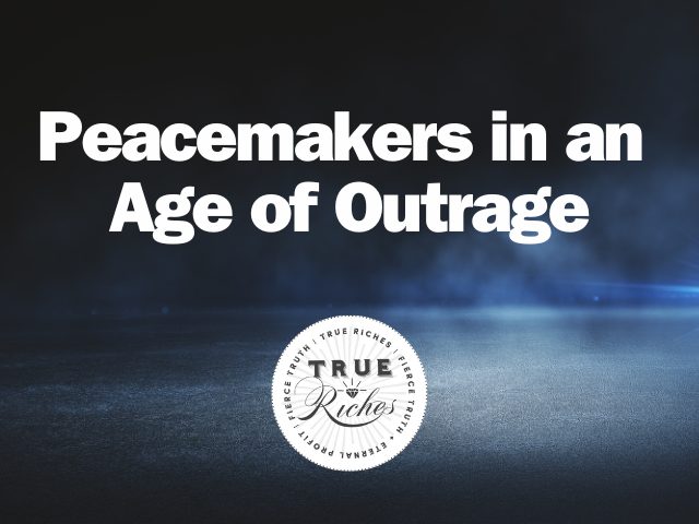 Peacemakers in an Age of Outrage