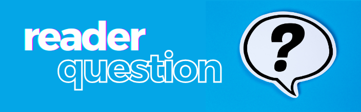 Reader Question