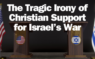 The Tragic Irony of Christian Support for Israel’s War