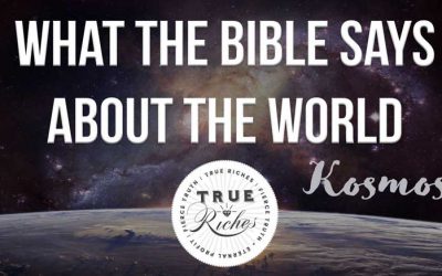 What The Bible Says About The World (Who Rules The “Kosmos?”)